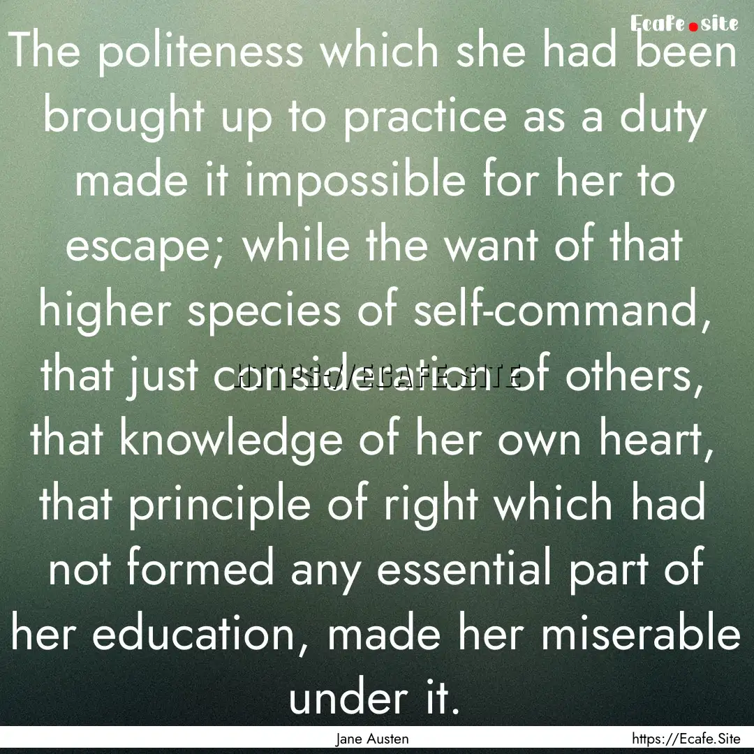 The politeness which she had been brought.... : Quote by Jane Austen