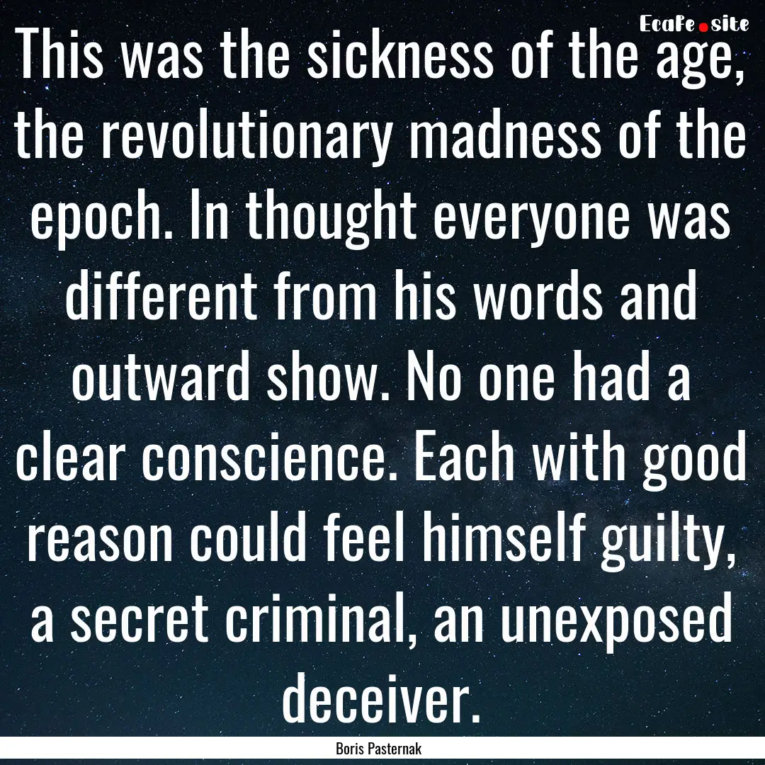 This was the sickness of the age, the revolutionary.... : Quote by Boris Pasternak