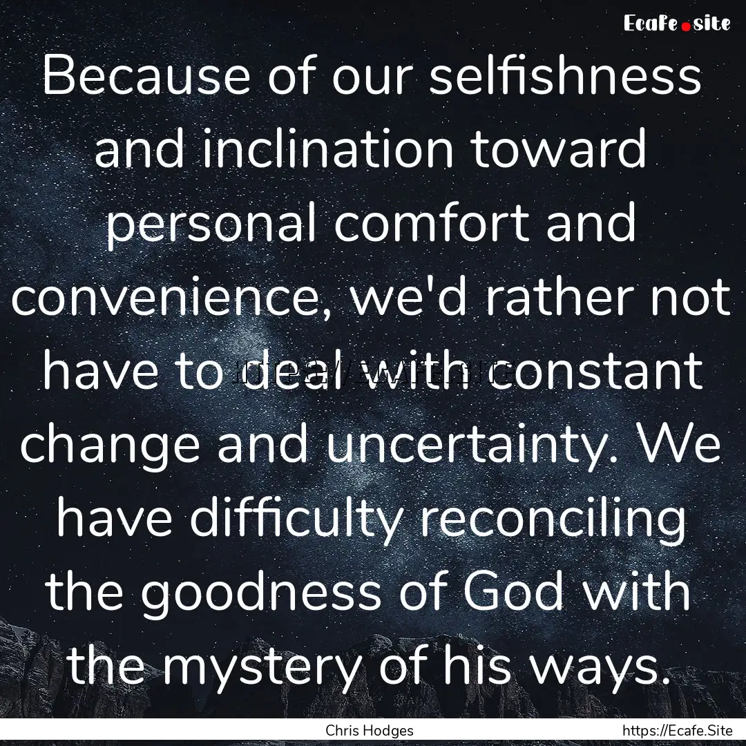 Because of our selfishness and inclination.... : Quote by Chris Hodges