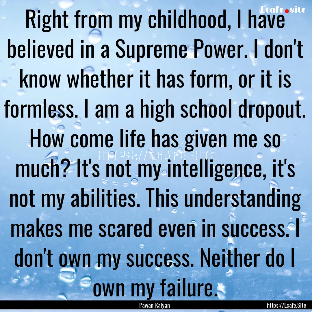 Right from my childhood, I have believed.... : Quote by Pawan Kalyan