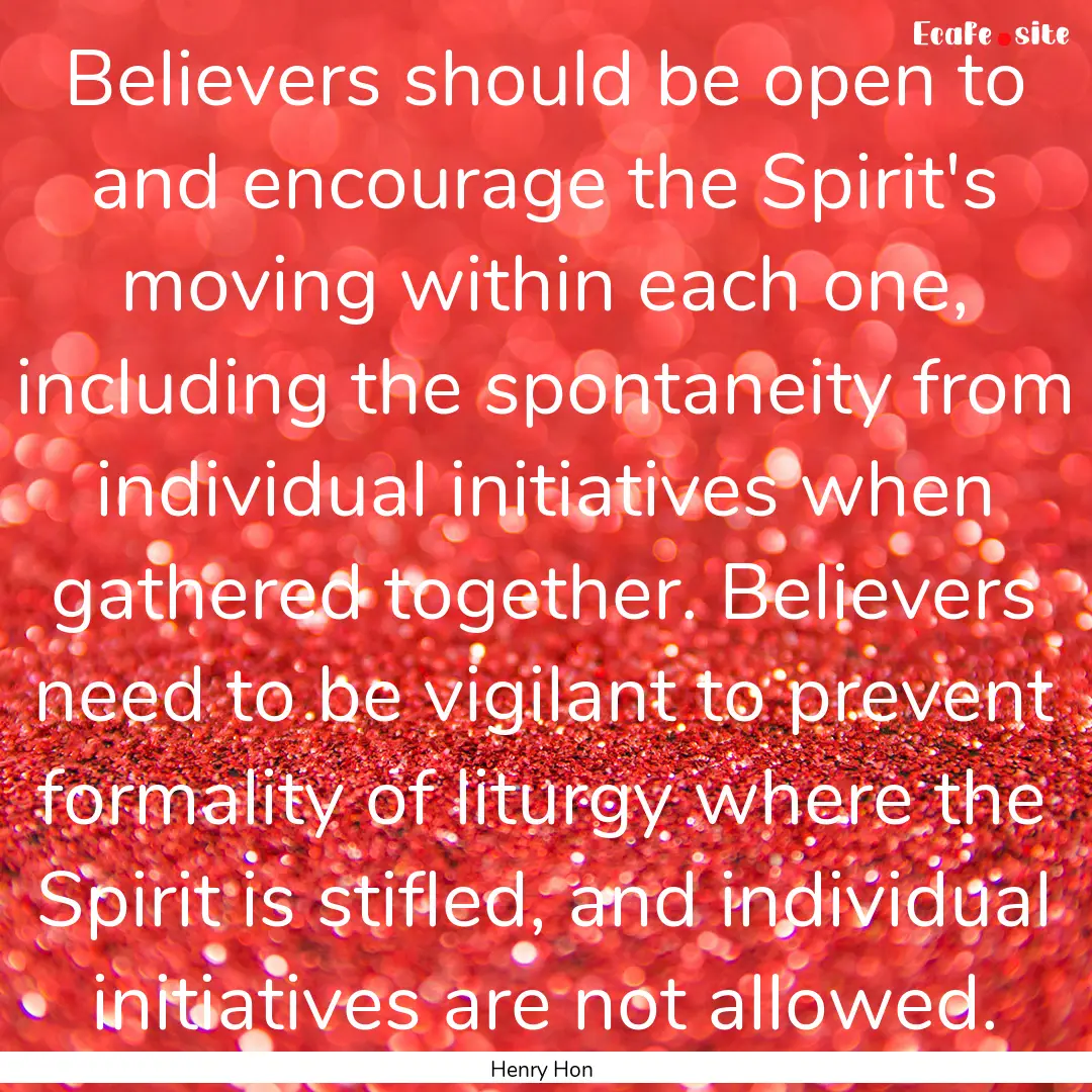 Believers should be open to and encourage.... : Quote by Henry Hon