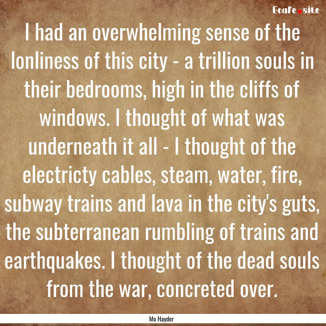 I had an overwhelming sense of the lonliness.... : Quote by Mo Hayder