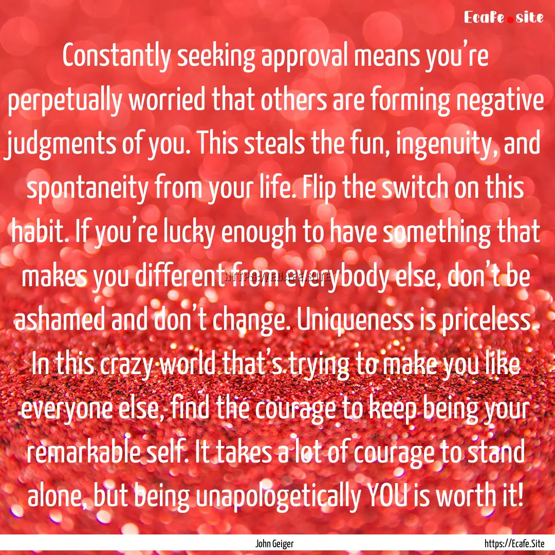 Constantly seeking approval means you’re.... : Quote by John Geiger