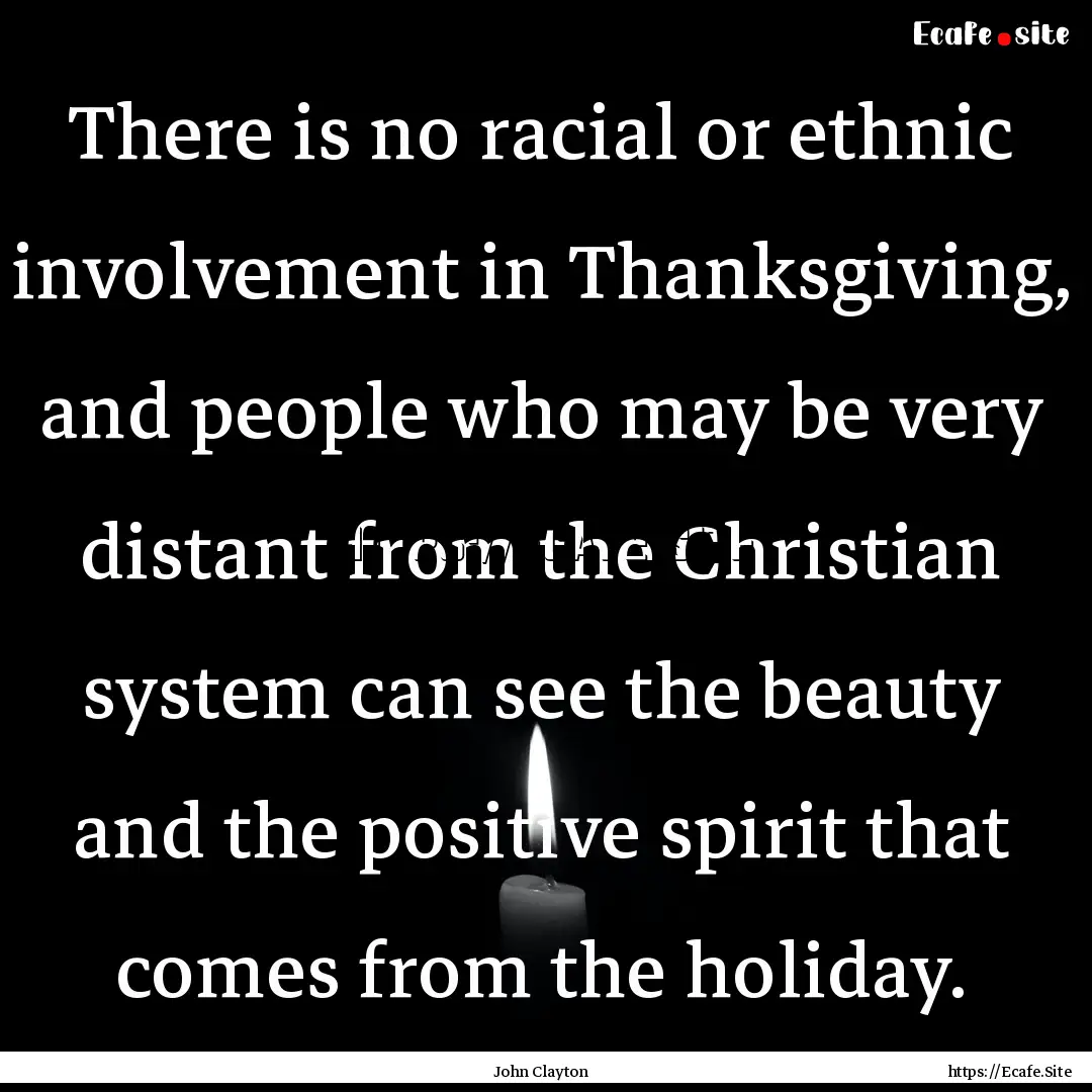 There is no racial or ethnic involvement.... : Quote by John Clayton