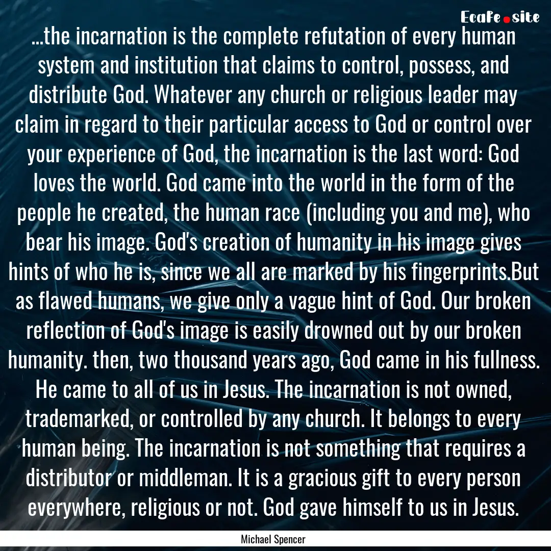 ...the incarnation is the complete refutation.... : Quote by Michael Spencer