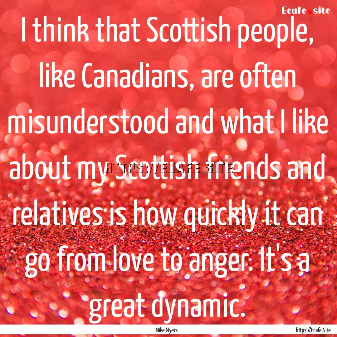 I think that Scottish people, like Canadians,.... : Quote by Mike Myers