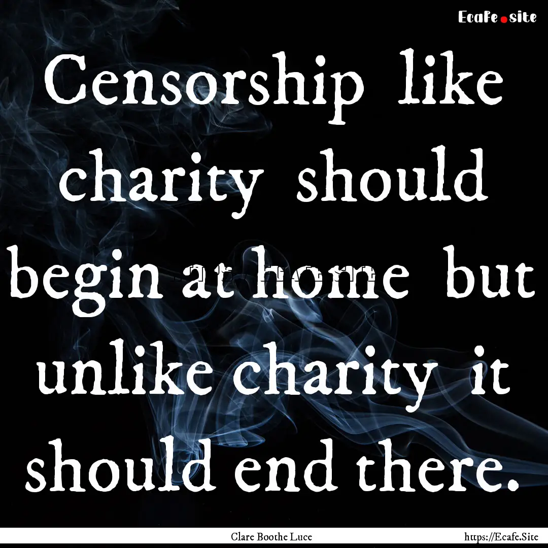 Censorship like charity should begin at.... : Quote by Clare Boothe Luce