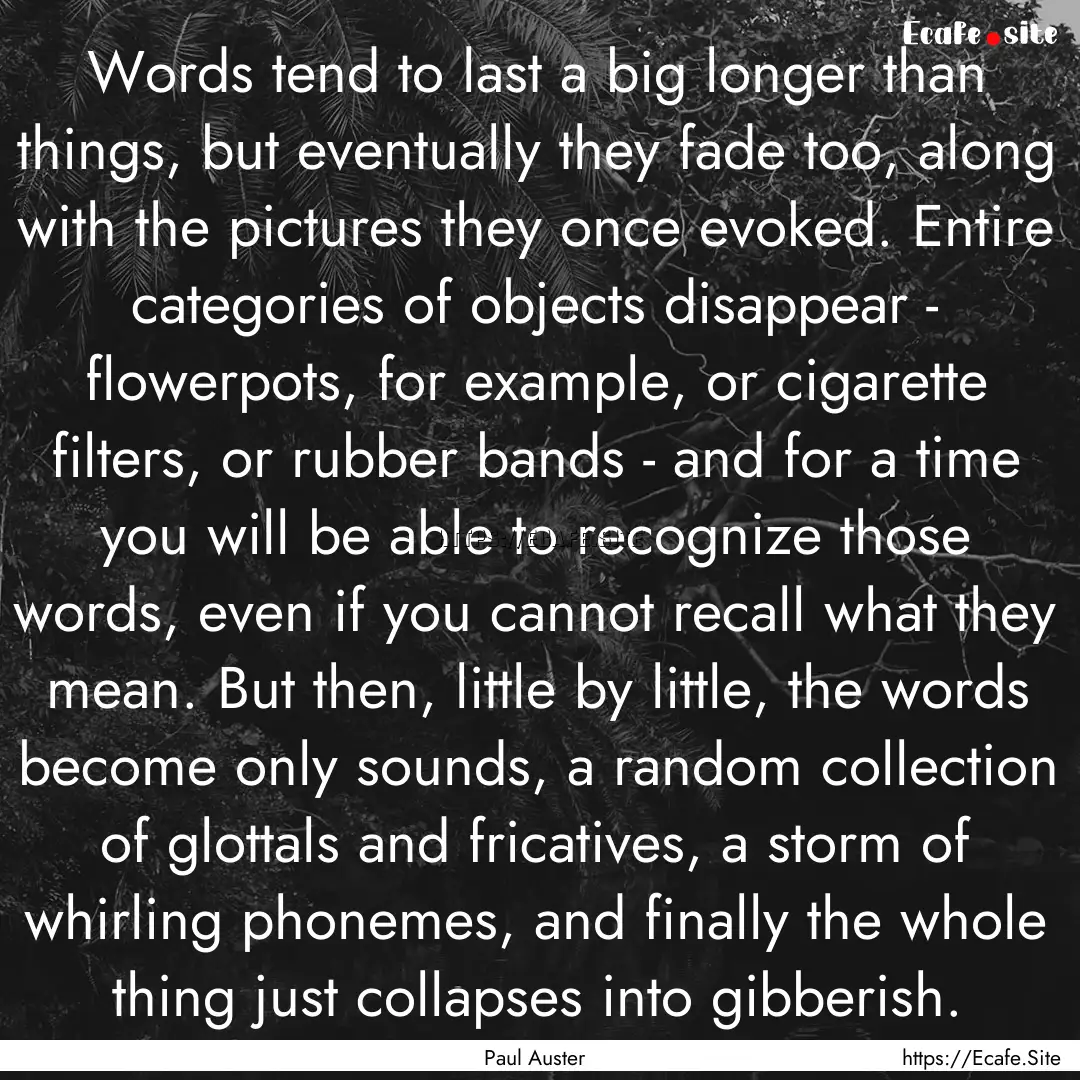 Words tend to last a big longer than things,.... : Quote by Paul Auster