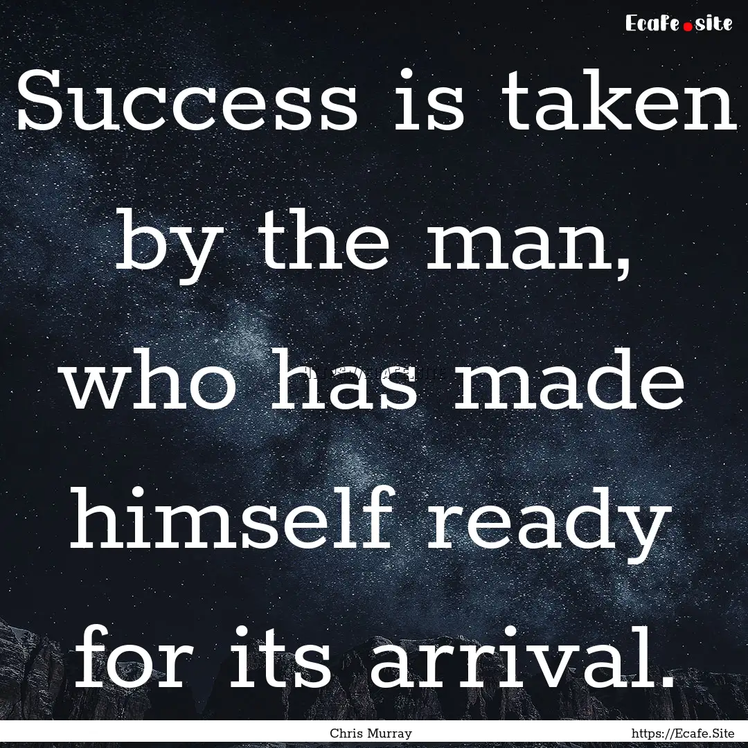 Success is taken by the man, who has made.... : Quote by Chris Murray