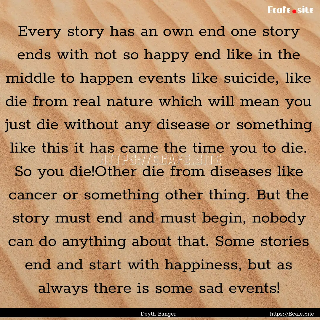 Every story has an own end one story ends.... : Quote by Deyth Banger