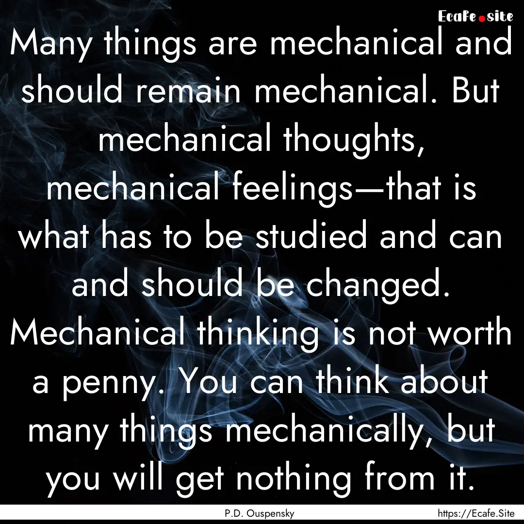 Many things are mechanical and should remain.... : Quote by P.D. Ouspensky