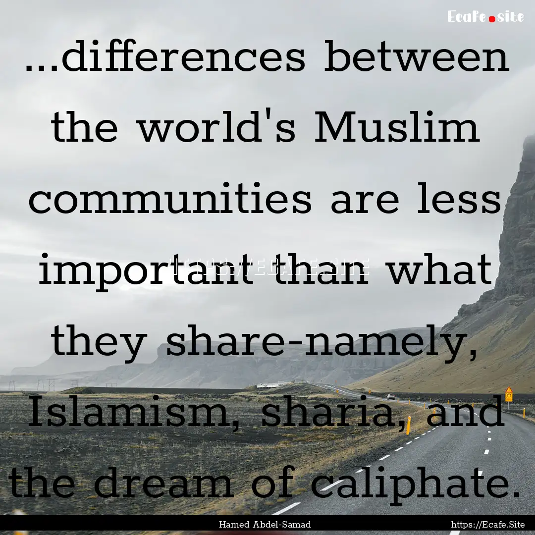 ...differences between the world's Muslim.... : Quote by Hamed Abdel-Samad