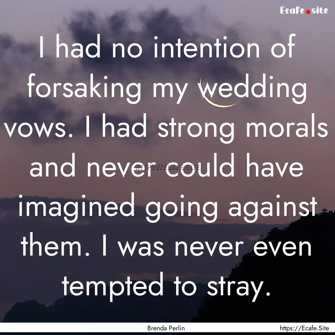 I had no intention of forsaking my wedding.... : Quote by Brenda Perlin