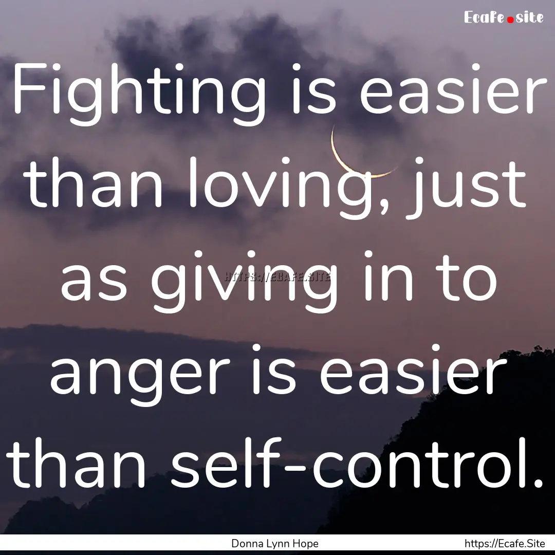 Fighting is easier than loving, just as giving.... : Quote by Donna Lynn Hope