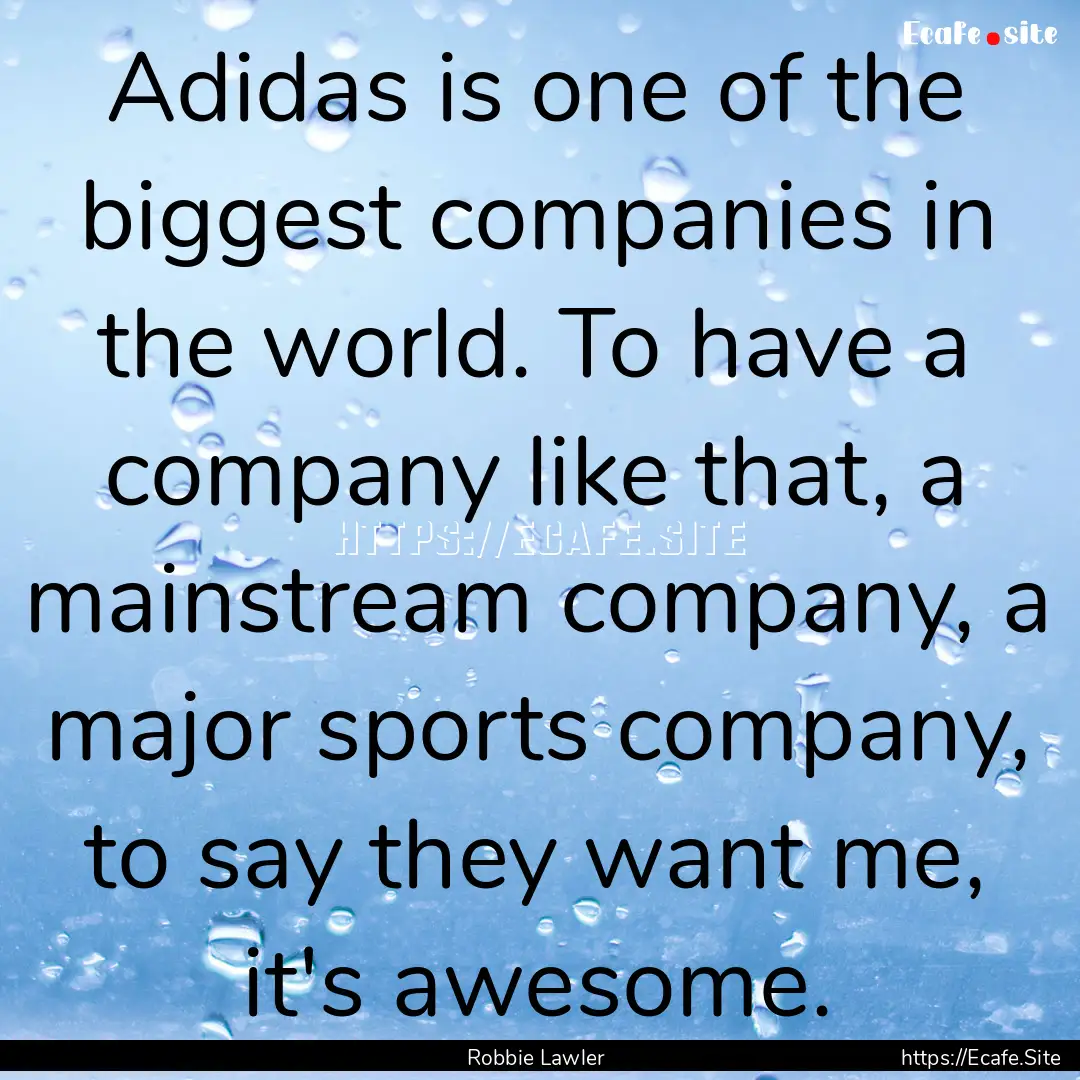 Adidas is one of the biggest companies in.... : Quote by Robbie Lawler