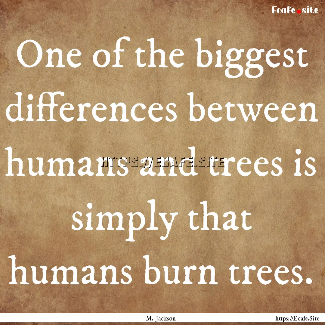 One of the biggest differences between humans.... : Quote by M. Jackson