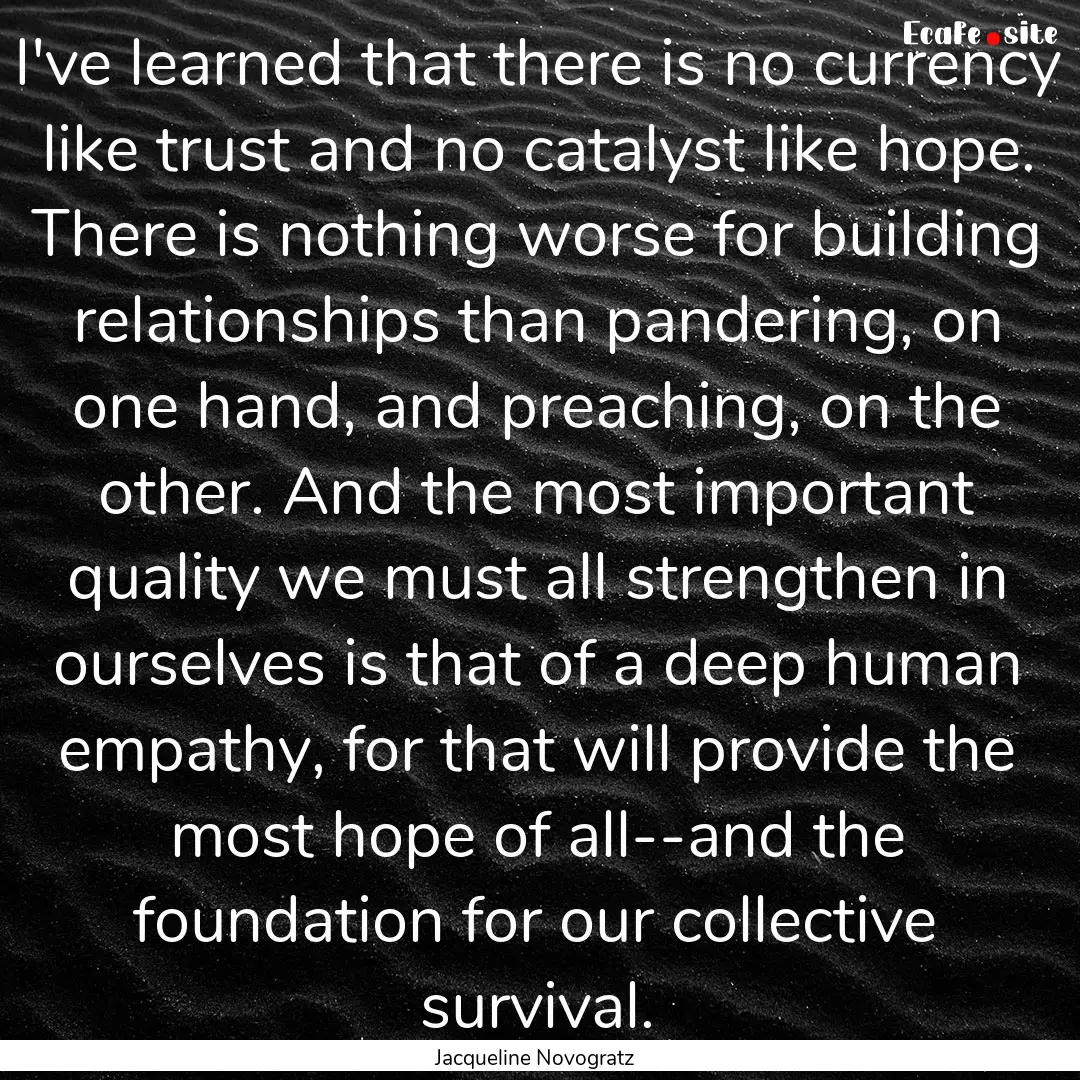 I've learned that there is no currency like.... : Quote by Jacqueline Novogratz