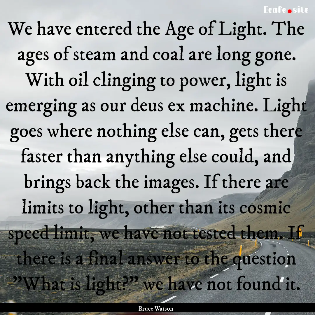 We have entered the Age of Light. The ages.... : Quote by Bruce Watson