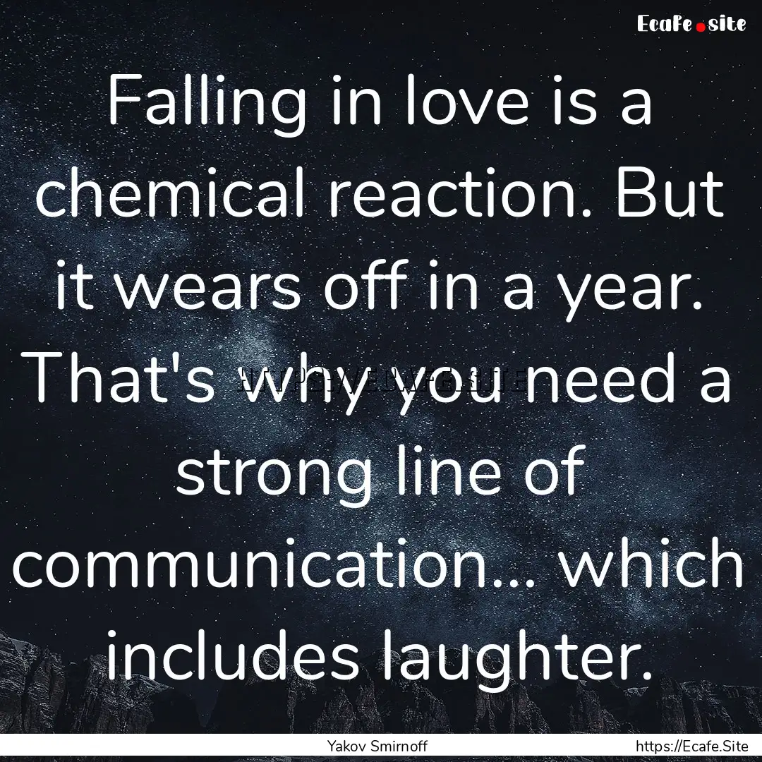 Falling in love is a chemical reaction. But.... : Quote by Yakov Smirnoff