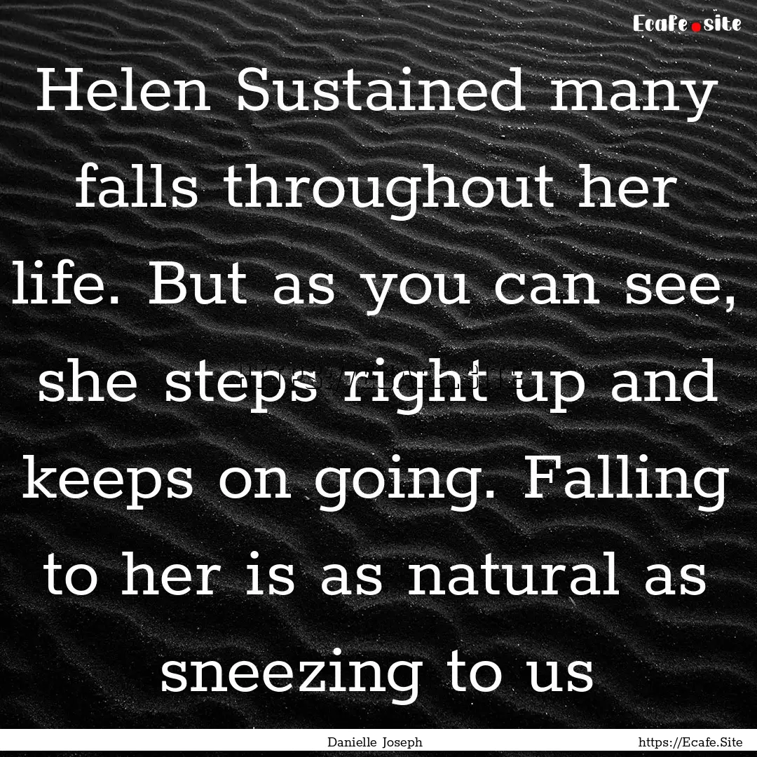 Helen Sustained many falls throughout her.... : Quote by Danielle Joseph