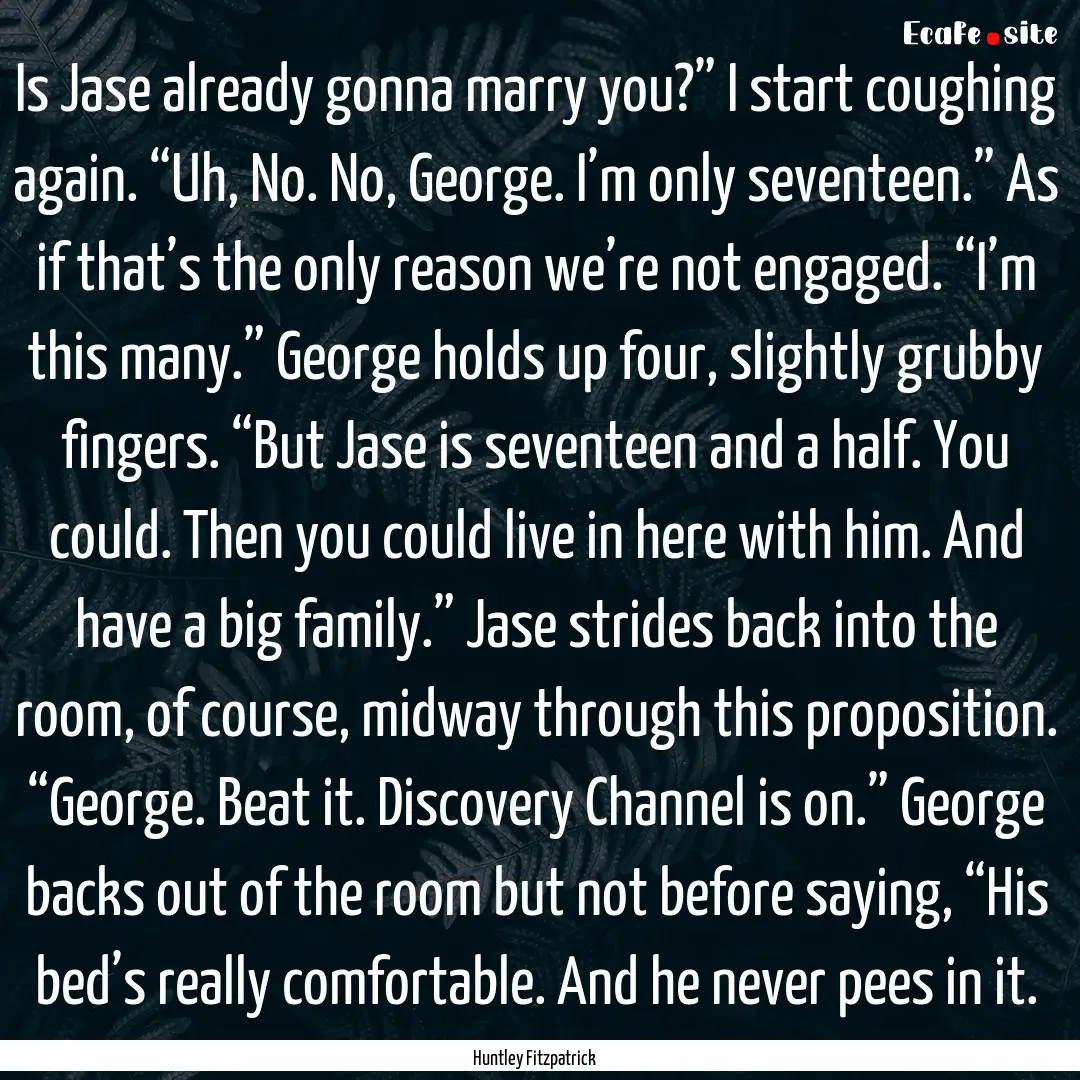 Is Jase already gonna marry you?” I start.... : Quote by Huntley Fitzpatrick