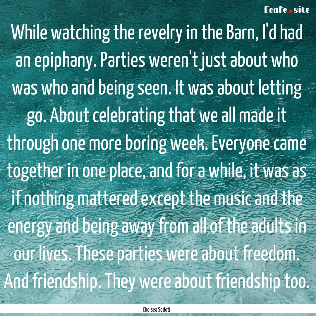 While watching the revelry in the Barn, I'd.... : Quote by Chelsea Sedoti