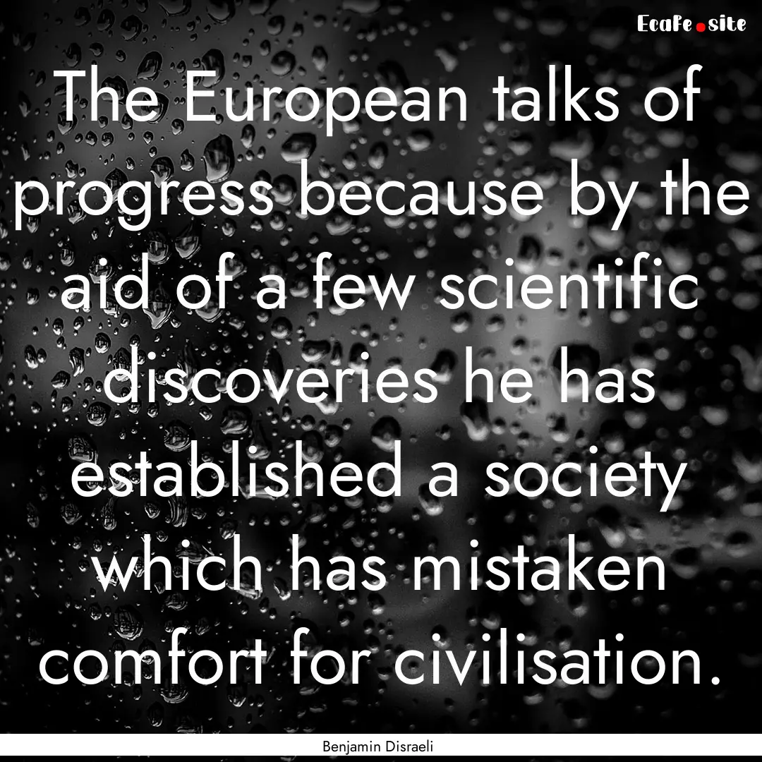 The European talks of progress because by.... : Quote by Benjamin Disraeli