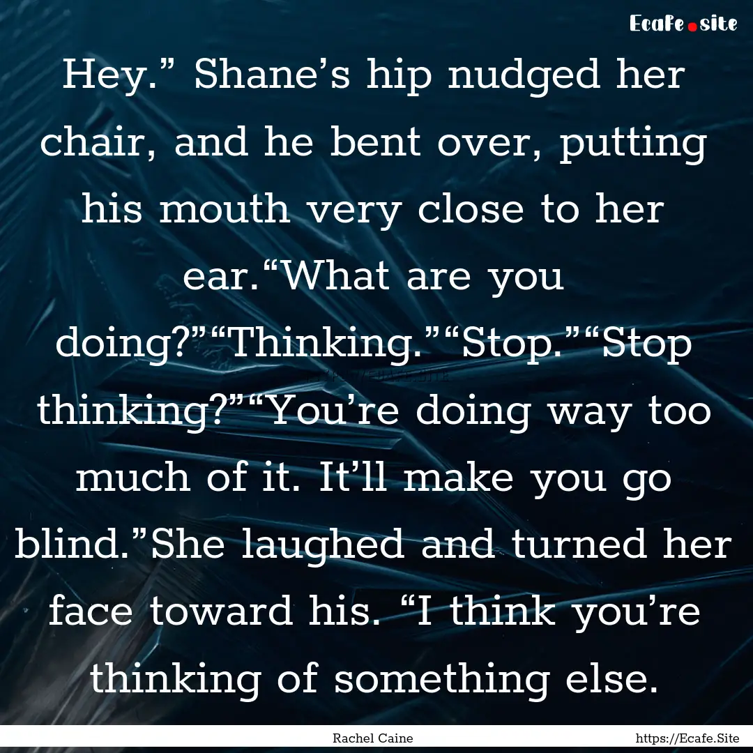 Hey.” Shane’s hip nudged her chair, and.... : Quote by Rachel Caine