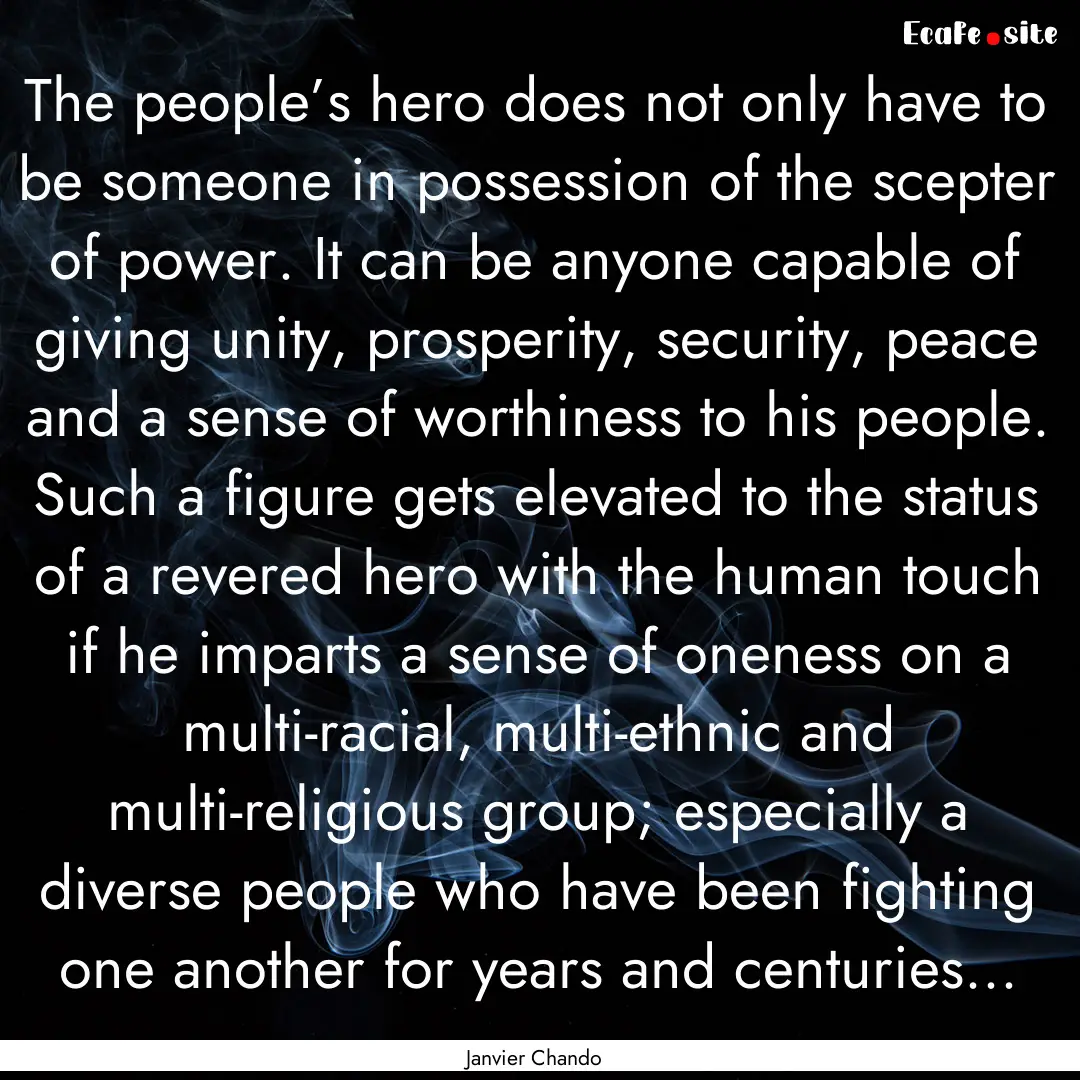 The people’s hero does not only have to.... : Quote by Janvier Chando