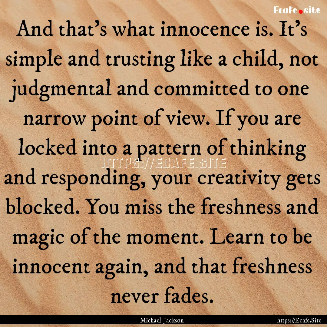 And that's what innocence is. It's simple.... : Quote by Michael Jackson