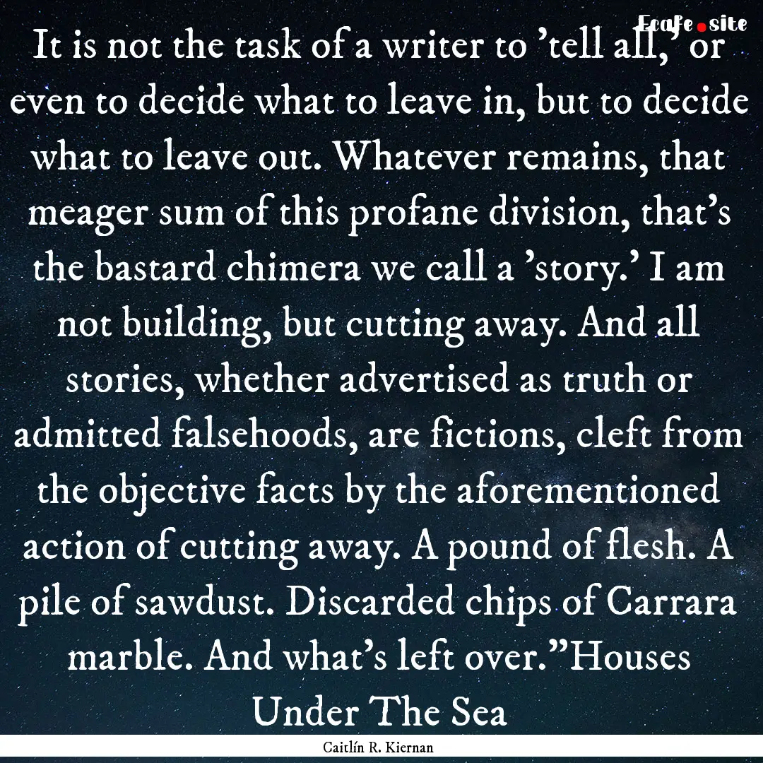 It is not the task of a writer to 'tell all,'.... : Quote by Caitlín R. Kiernan