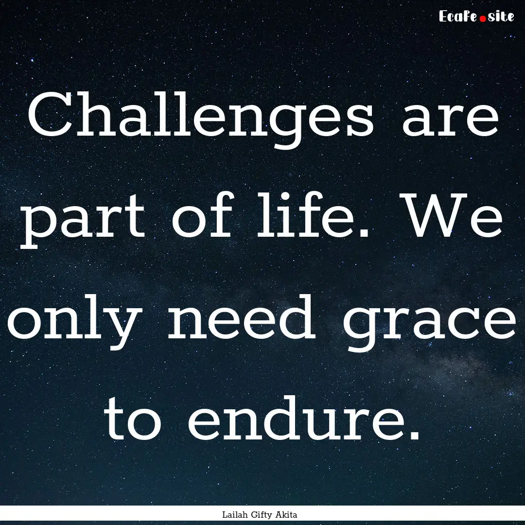 Challenges are part of life. We only need.... : Quote by Lailah Gifty Akita