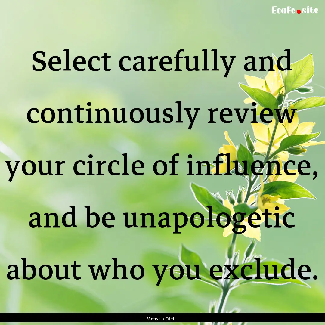 Select carefully and continuously review.... : Quote by Mensah Oteh