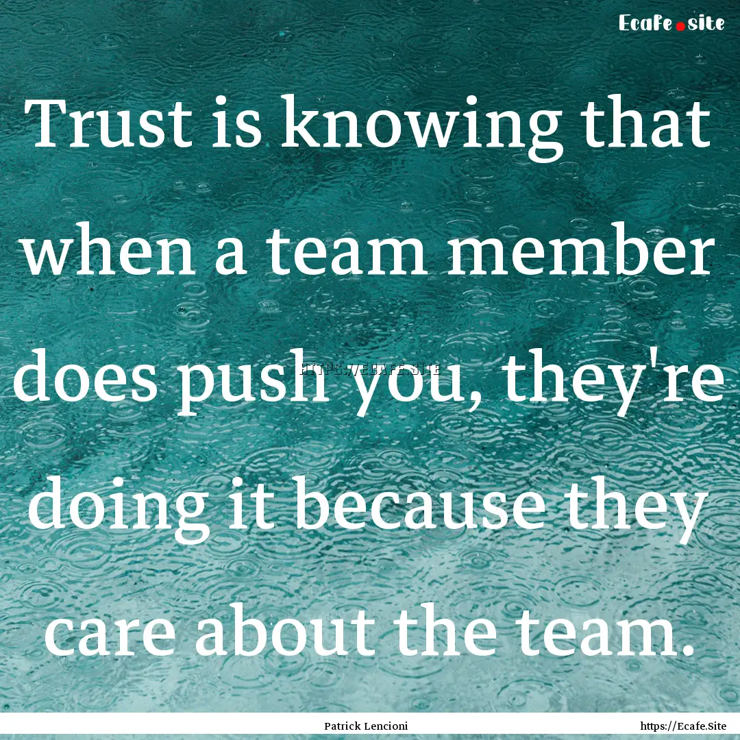 Trust is knowing that when a team member.... : Quote by Patrick Lencioni