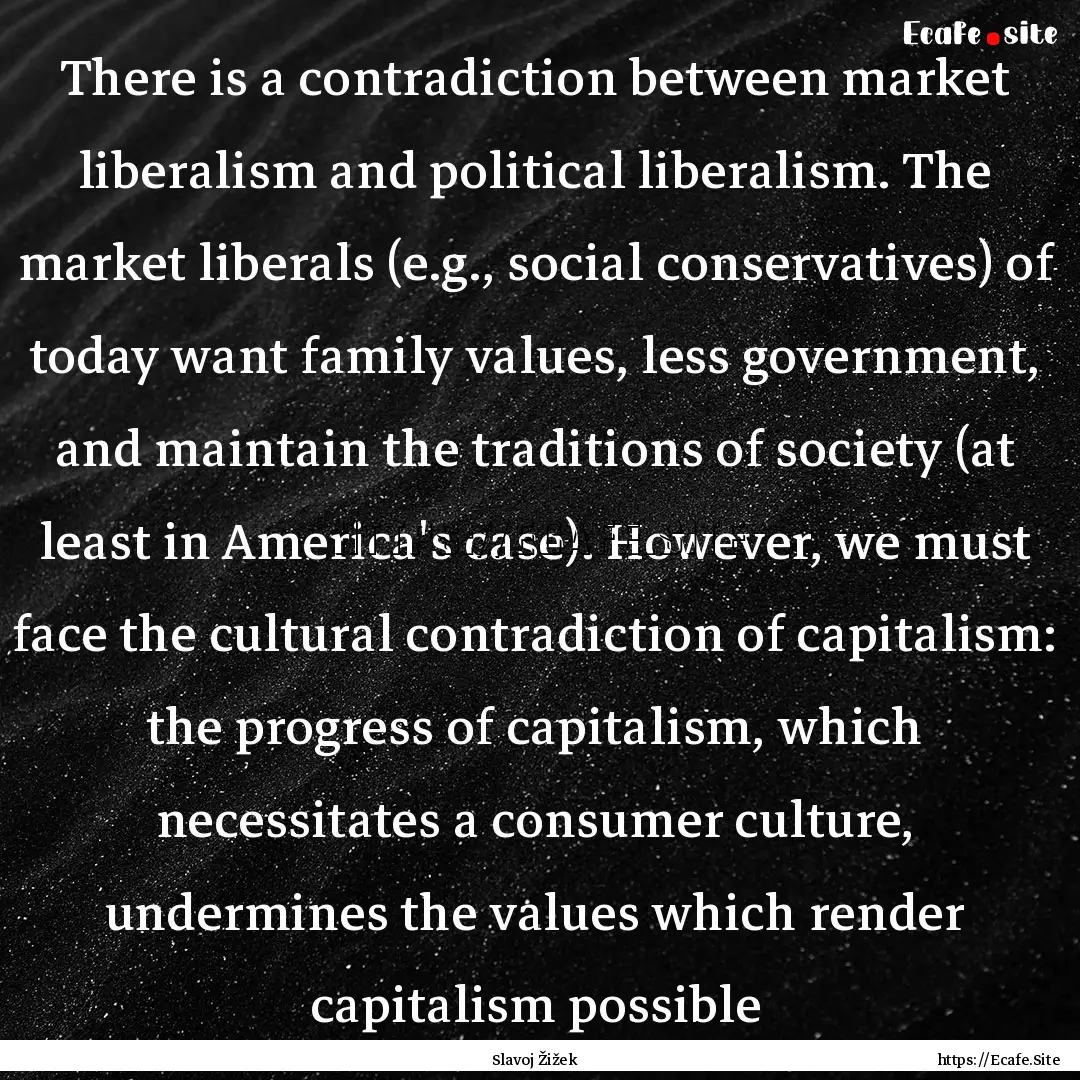 There is a contradiction between market liberalism.... : Quote by Slavoj Žižek