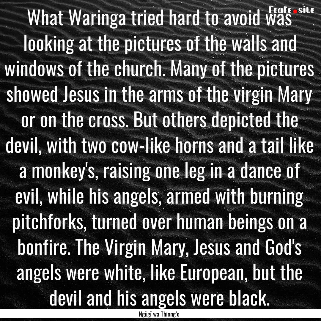 What Waringa tried hard to avoid was looking.... : Quote by Ngũgĩ wa Thiong’o