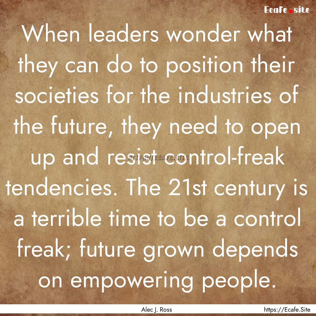 When leaders wonder what they can do to position.... : Quote by Alec J. Ross