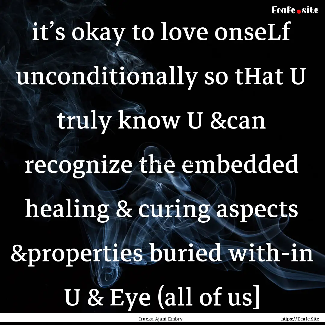 it’s okay to love onseLf unconditionally.... : Quote by Irucka Ajani Embry