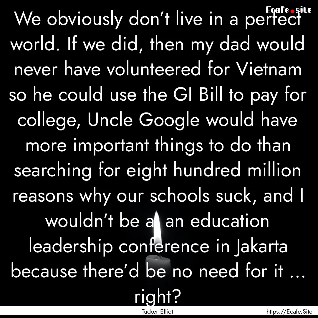 We obviously don’t live in a perfect world..... : Quote by Tucker Elliot