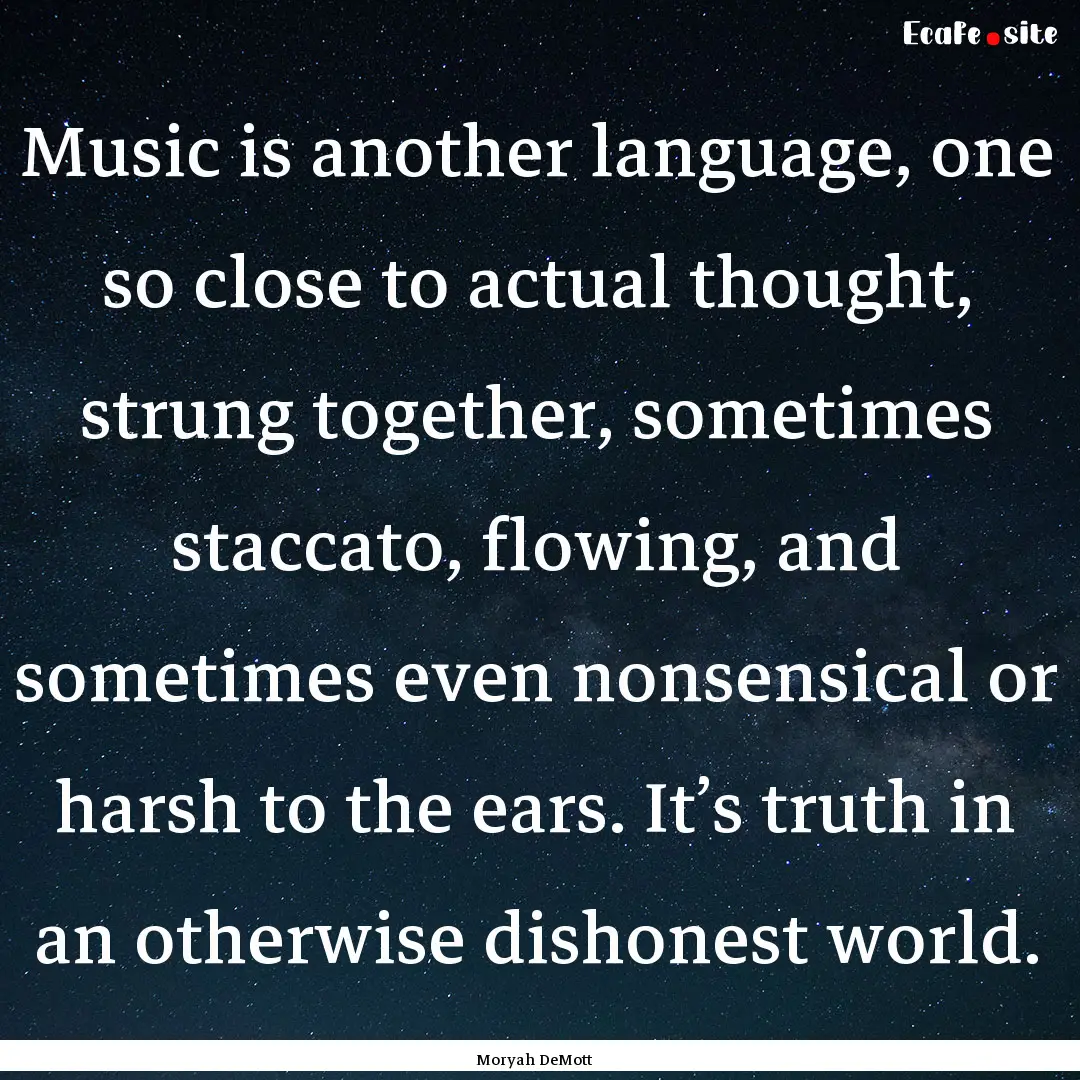 Music is another language, one so close to.... : Quote by Moryah DeMott