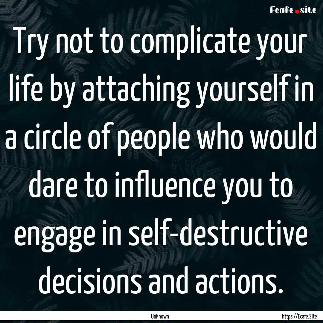 Try not to complicate your life by attaching.... : Quote by Unknown