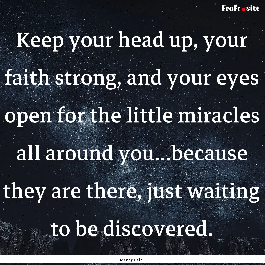 Keep your head up, your faith strong, and.... : Quote by Mandy Hale