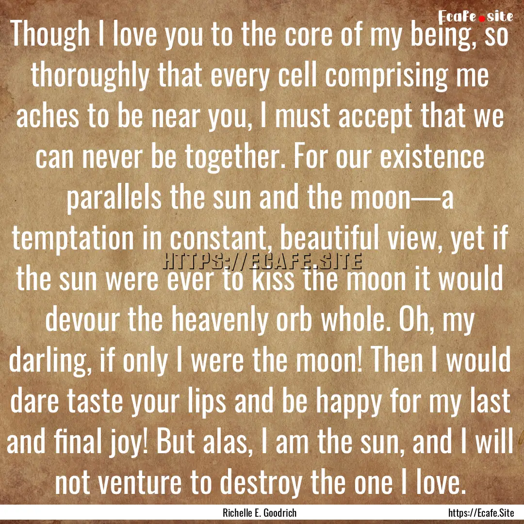 Though I love you to the core of my being,.... : Quote by Richelle E. Goodrich