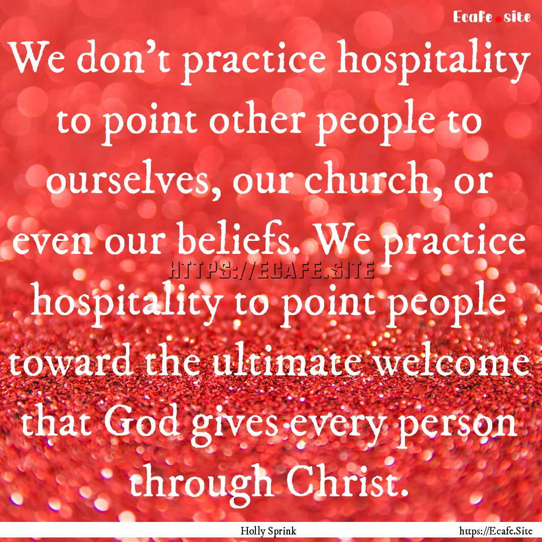 We don't practice hospitality to point other.... : Quote by Holly Sprink