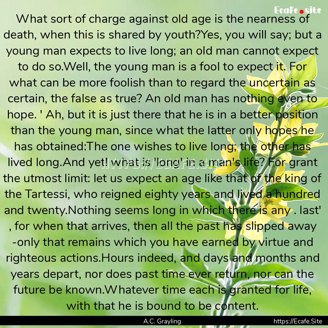 What sort of charge against old age is the.... : Quote by A.C. Grayling