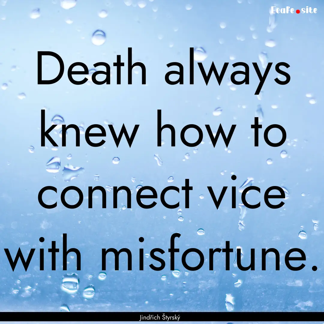 Death always knew how to connect vice with.... : Quote by Jindřich Štyrský