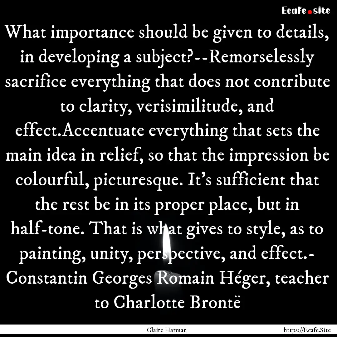 What importance should be given to details,.... : Quote by Claire Harman