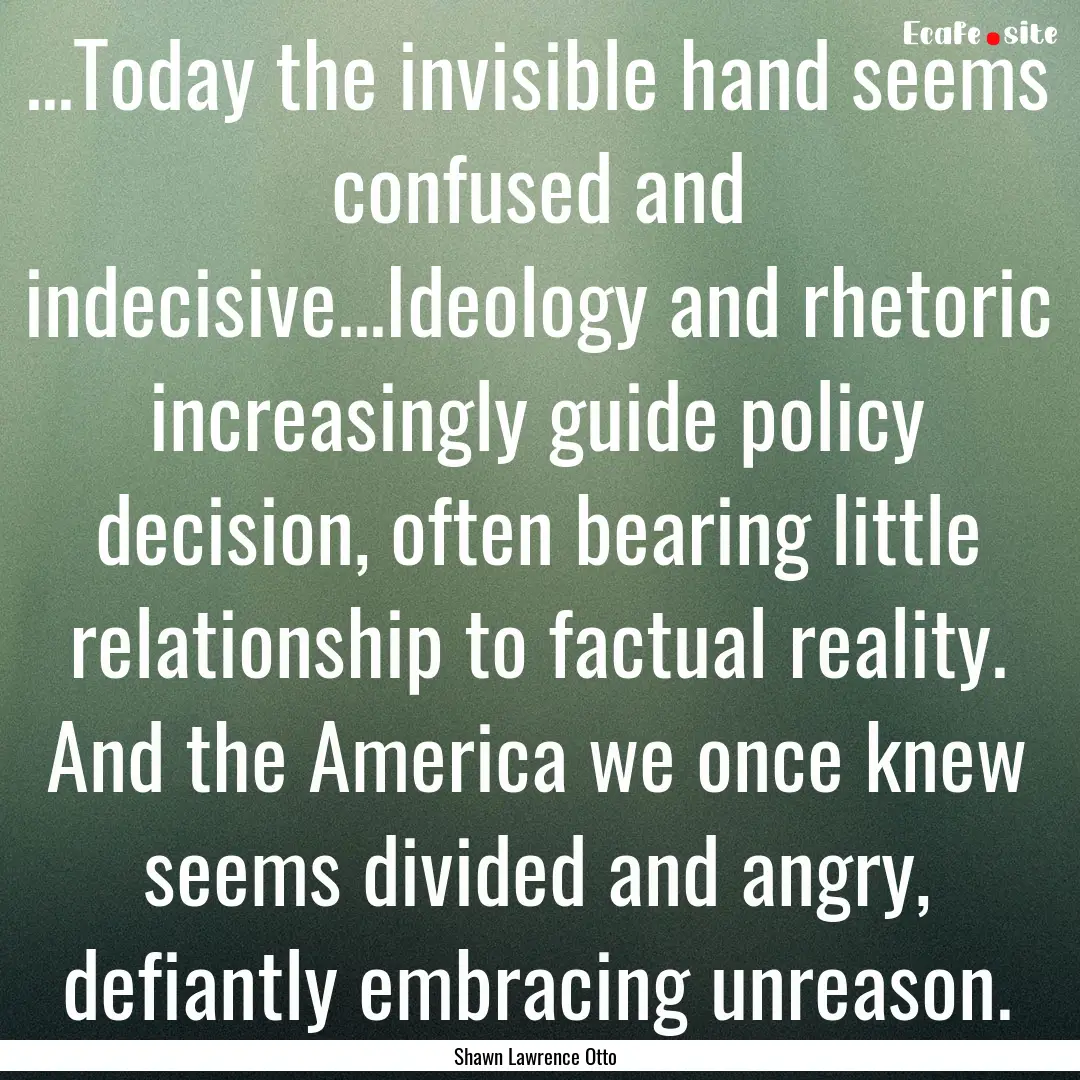 ...Today the invisible hand seems confused.... : Quote by Shawn Lawrence Otto