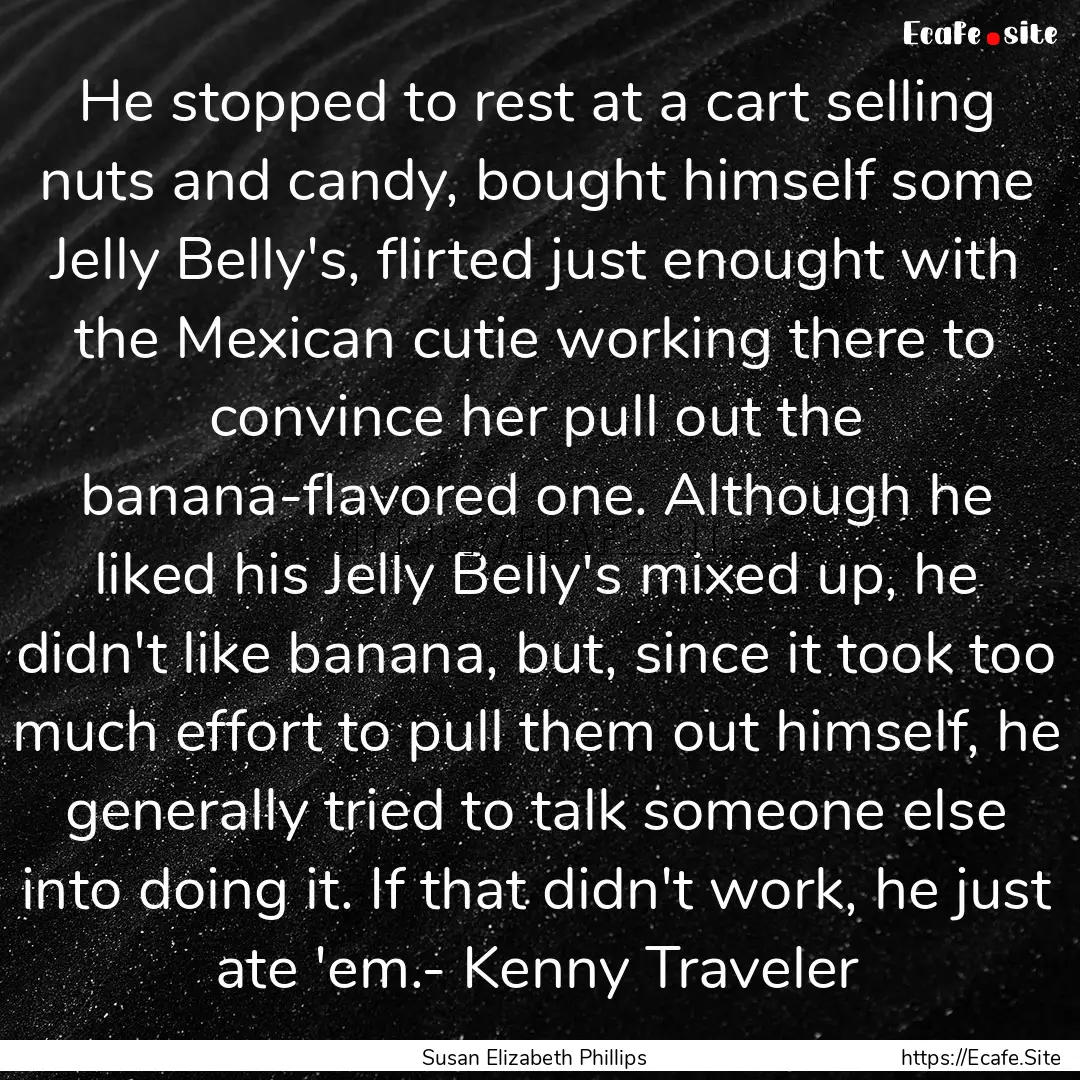 He stopped to rest at a cart selling nuts.... : Quote by Susan Elizabeth Phillips