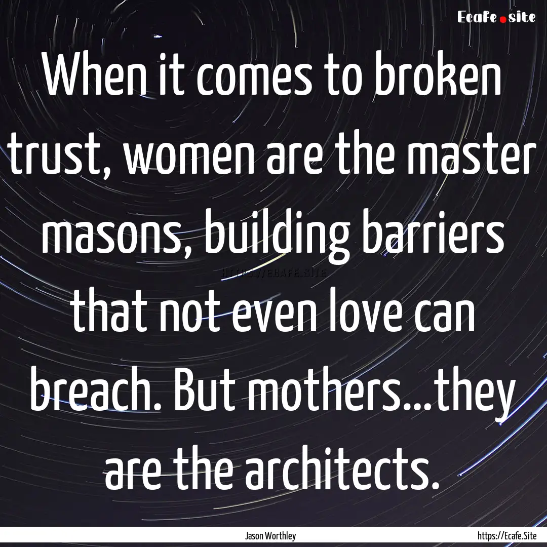 When it comes to broken trust, women are.... : Quote by Jason Worthley